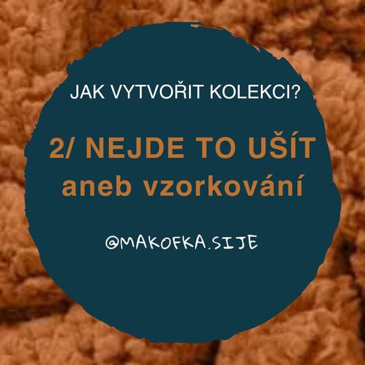 JAK VYTVOŘIT KOLEKCI DÍL II. NEJDE TO UŠÍT aneb vzorkování