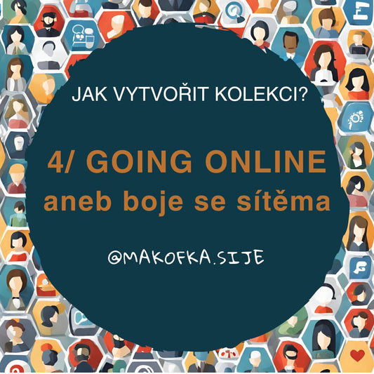 JAK VYTVOŘIT KOLEKCI- DÍL IV. GOING ONLINE aneb boje se sítěmi